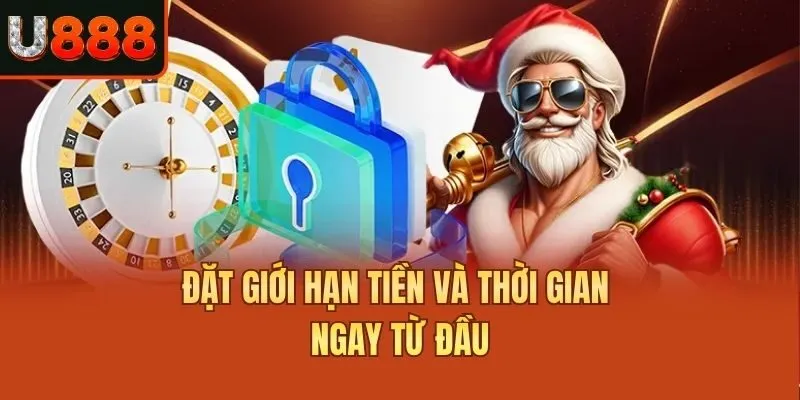 Đặt giới hạn tiền và thời gian ngay từ đầu