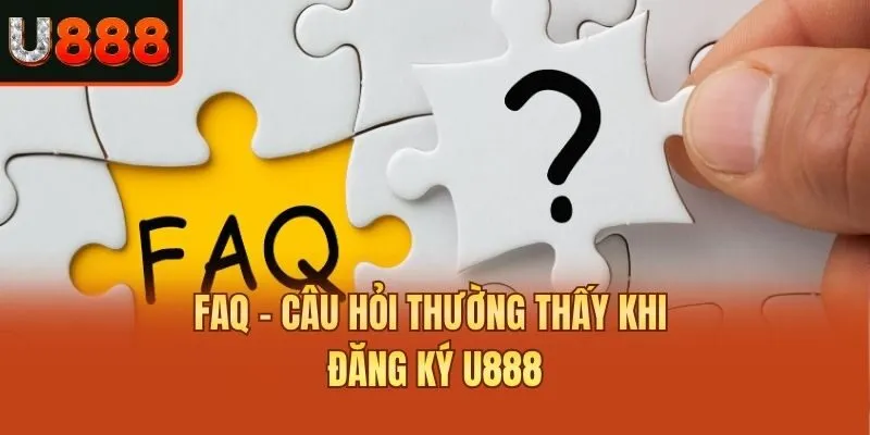FAQ - Câu hỏi thường thấy khi đăng ký U888