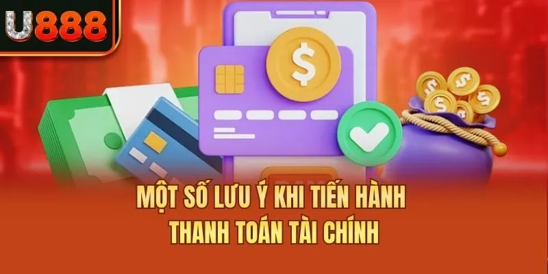 Một số lưu ý khi tiến hành thanh toán tài chính