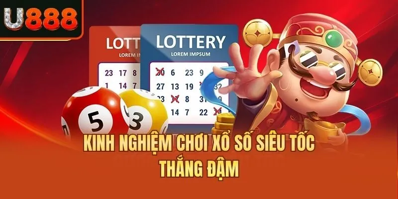 Kinh nghiệm chơi xổ số siêu tốc thắng đậm