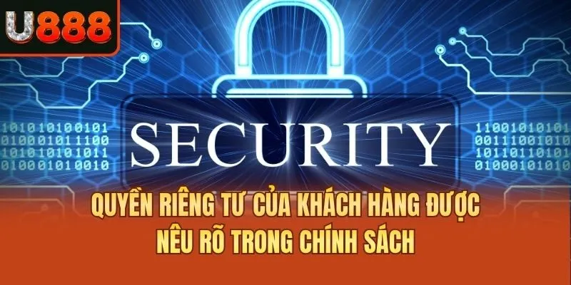 Quyền riêng tư của khách hàng được nêu rõ trong chính sách