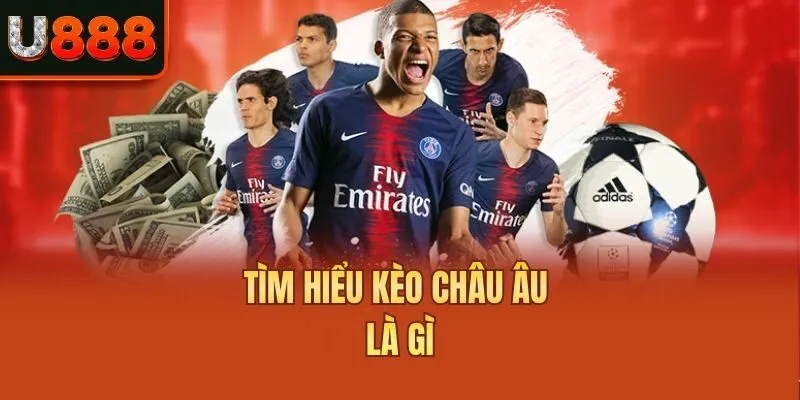 Tìm hiểu kèo châu Âu là gì