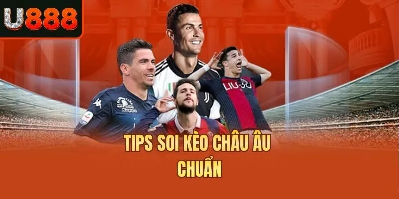 Tips soi kèo châu Âu chuẩn