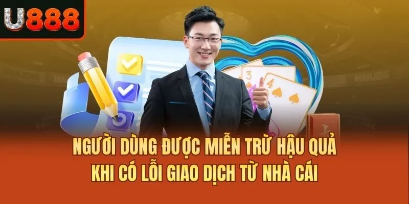 Người dùng được miễn trừ hậu quả khi có lỗi giao dịch từ nhà cái