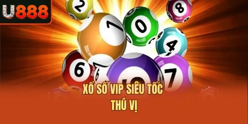 Xổ số VIP siêu tốc thú vị