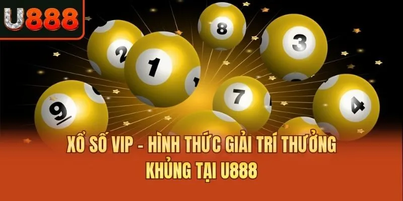 Xổ Số VIP -  Hình Thức Giải Trí Thưởng Khủng Tại U888
